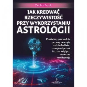 Jak kreować rzeczywistość przy wykorzystaniu astrologii