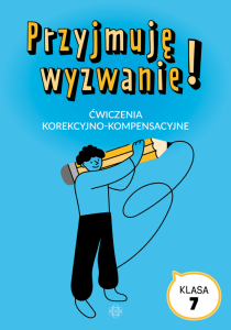 Przyjmuję wyzwanie! Klasa 7. Ćwiczenia korekcyjno-kompensacyjne