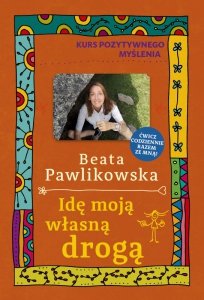Idę moją własną drogą. Kurs pozytywnego myślenia