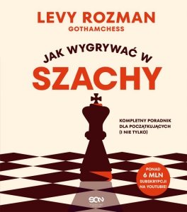 Jak wygrywać w szachy. Kompletny poradnik dla początkujących i nie tylko