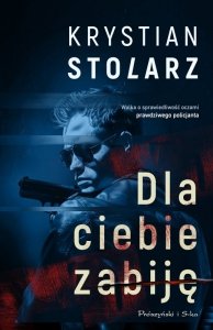 Dla ciebie zabiję. Krystian Stolarz