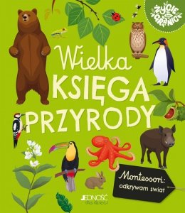 Wielka księga przyrody. Montessori: poznaję świat