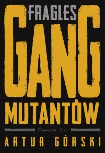 Fragles. Gang Mutantów. Polscy gangsterzy. Tom 3