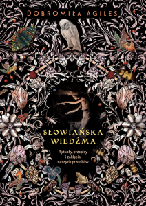 Słowiańska wiedźma. Rytuały, przepisy i zaklęcia naszych przodków