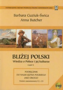 Bliżej Polski. Wiedza o Polsce i jej kulturze. Część 2. Podręcznik do nauki języka polskiego jako obcego. Poziom zaawansowany (C1, C2) 