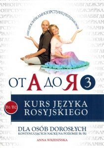 Kurs języka rosyjskiego dla osób dorosłych kontynuujących naukę na poziomie B1-B2 z płytą CD. Od A do Ja 3 