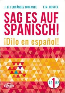 Sag es auf Spanisch! 1 A2-B2. Język hiszpański dla Niemców (Niemiecko-hiszpańskie wydanie książki Rozmawiaj na każdy temat) 
