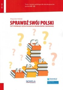 Sprawdź swój polski. Testy poziomujące z języka polskiego dla obcokrajowców z objaśnieniami. Poziom A1-C2