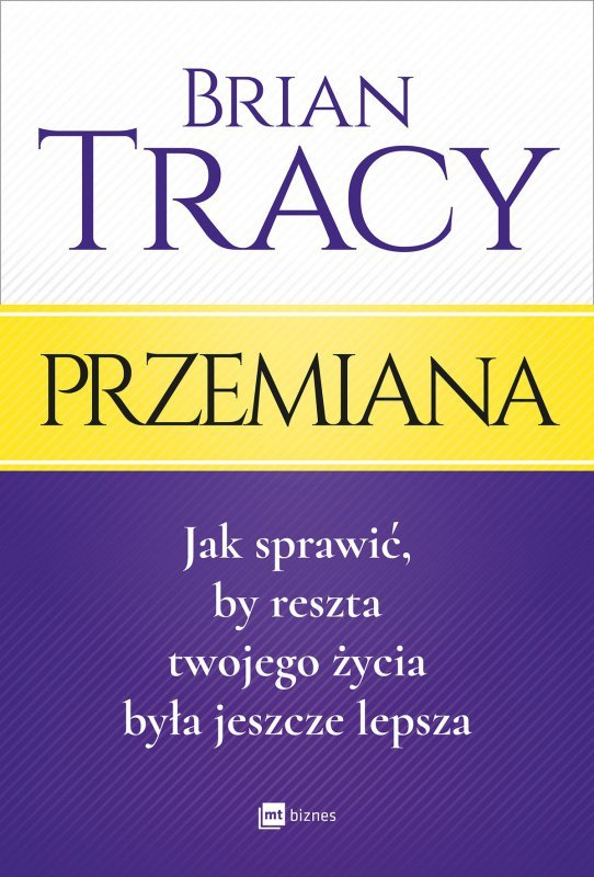 Przemiana. Jak sprawić, by reszta twojego życia była jeszcze lepsza (EBOOK)