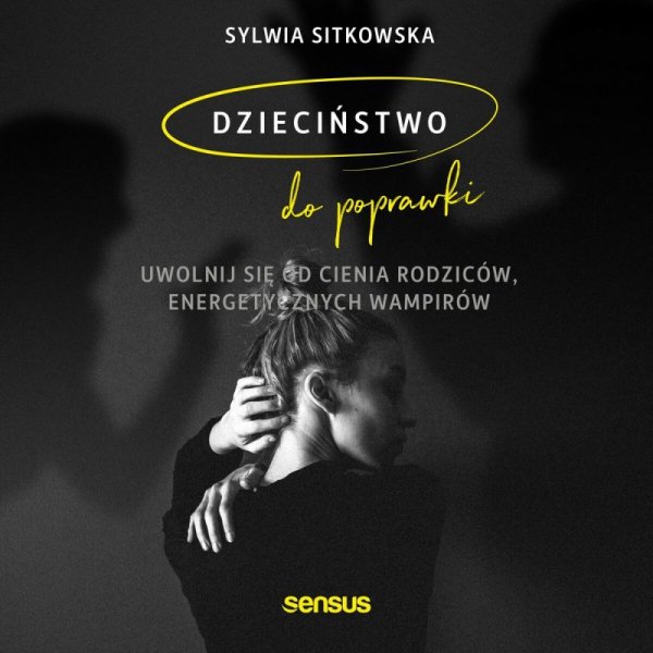 Dzieciństwo do poprawki. Uwolnij się od cienia rodziców, energetycznych wampirów -  audiobook