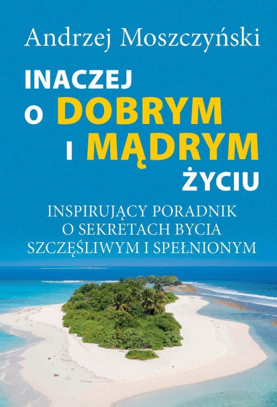 Inaczej o dobrym i mądrym życiu. Inspirujący poradnik o sekretach bycia szczęśliwym i spełnionym (EBOOK)