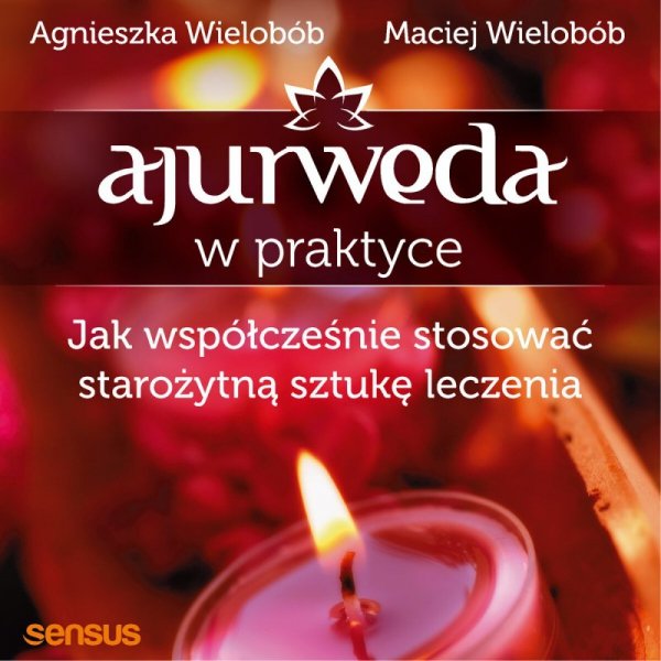 Ajurweda w praktyce. Jak współcześnie stosować starożytną sztukę leczenia -  audiobook