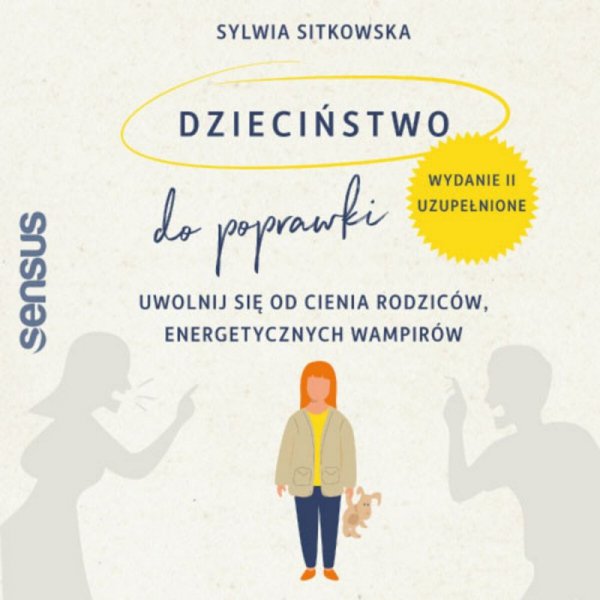 Dzieciństwo do poprawki. Uwolnij się od cienia rodziców, energetycznych wampirów. Wydanie II, uzupełnione -  audiobook