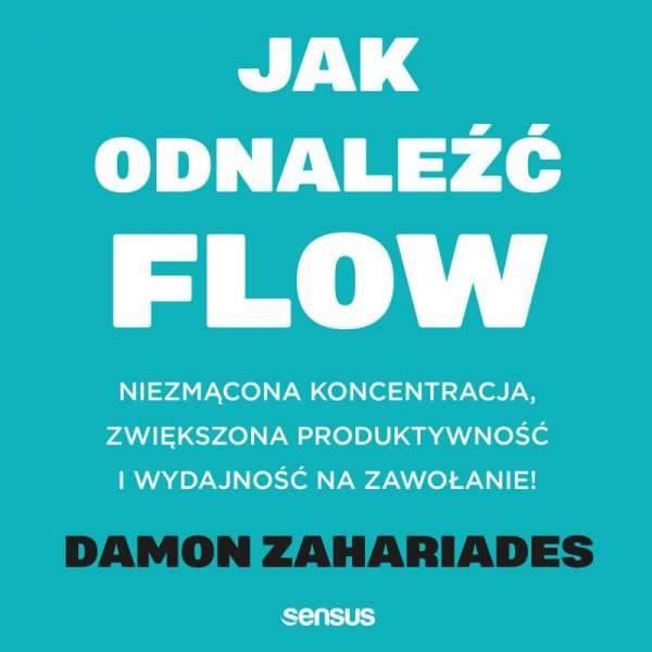 Jak odnaleźć FLOW. Niezmącona koncentracja, zwiększona produktywność i wydajność na zawołanie! audiobook