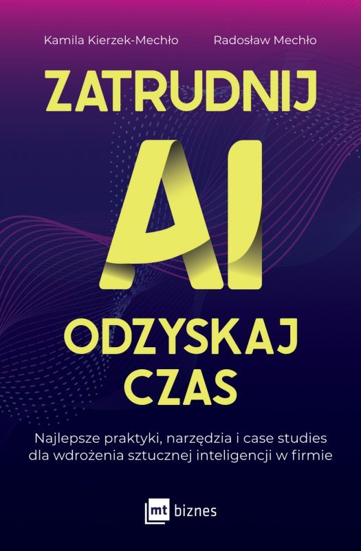 Zatrudnij AI, odzyskaj czas. Najlepsze praktyki, narzędzia i case studies dla wdrożenia sztucznej inteligencji w firmie (EBOOK)