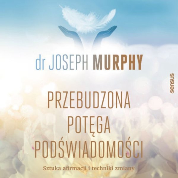 Przebudzona potęga podświadomości. Sztuka afirmacji i techniki zmiany - audiobook