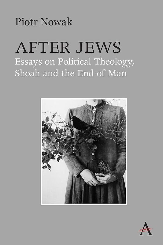 After Jews. Essays on Political Theology, Shoah and the End of Man