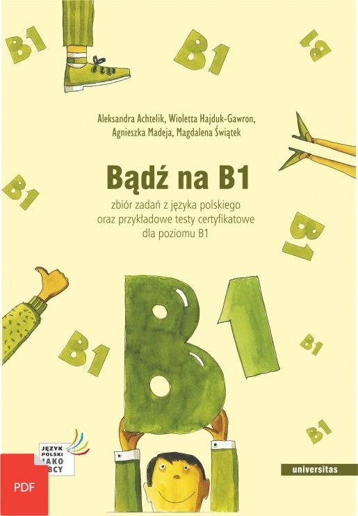 Bądź na B1. Zbiór zadań z języka polskiego oraz przykładowe testy certyfikatowe dla poziomu B1 z nagraniami (EBOOK PDF)