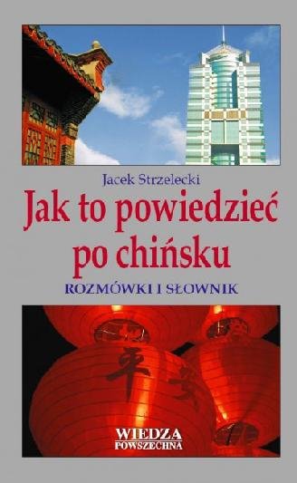 Jak to powiedzieć po chińsku. Rozmówki i słownik 