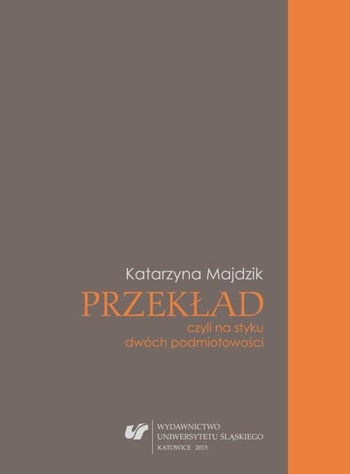 Przekład, czyli na styku dwóch podmiotowości (EBOOK PDF)