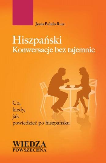 Hiszpański Konwersacje bez tajemnic. Co, kiedy, jak powiedzieć po hiszpańsku 