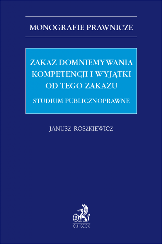 Zakaz domniemywania kompetencji i wyjątki od tego zakazu. Studium publicznoprawne