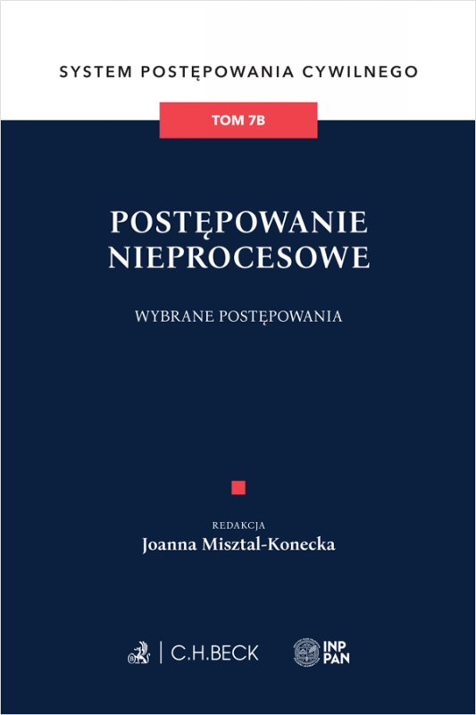 Postępowanie nieprocesowe. Wybrane postępowania. System Postępowania Cywilnego. Tom 7B