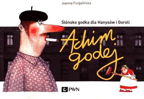Achim Godej. Ślónsko godka dla Hanysów i Goroli