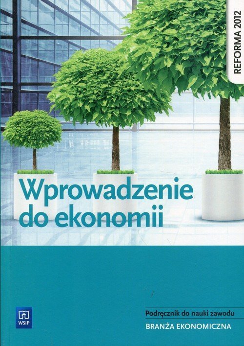 Wprowadzenie do ekonomii. Podręcznik do zawodu technik ekonomista. Wyd. 2019