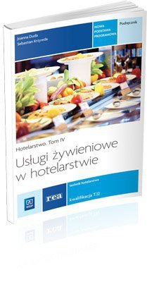 Usługi żywieniowe w hotel. Hotelarstwo tom 4 kwalifikacja T.12 (S)