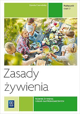 Zasady żywienia. Podręcznik cz.2 Technik żywienia i usług gastronomicznych. Wyd. 2021