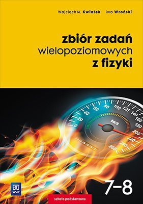 Zbiór zadań wielopoziomowych z fizyki. Szkoła podstawowa klasa 7-8