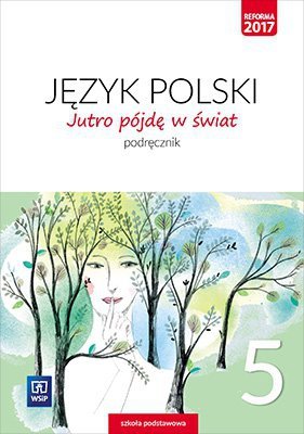Jutro pójdę w świat. Język polski. Szkoła Podstawowa klasa 5. Podręcznik