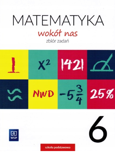 Matematyka wokół nas. Szkoła podstawowa klasa 6. Zbiór zadań