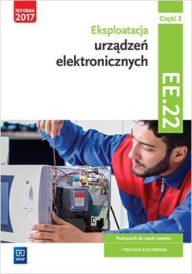 Eksploatacja urządzeń elektronicznych. Kwalifikacja EE.22. Podręcznik. Część 2