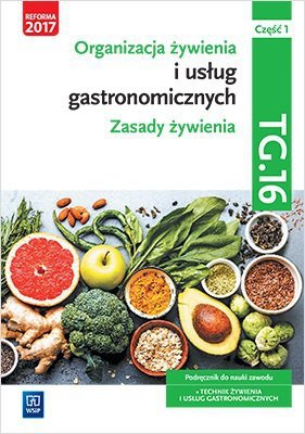 Organizacja żywienia i usług gastronomicznych. Zasady żywienia. Kwalifikacja TG.16. Część 1