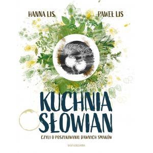 Kuchnia Słowian, czyli o poszukiwaniu dawnych smaków. Wydawnictwo Nasza Księgarnia