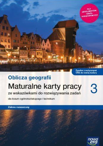 Oblicza geografii 3. Liceum i technikum. Maturalne karty pracy. Zakres rozszerzony