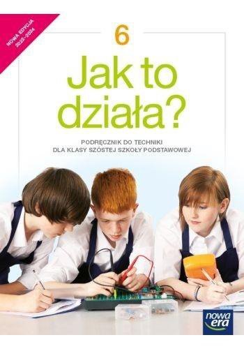 Jak to działa? Szkoła podstawowa. Klasa 6. Podręcznik. Nowa edycja 2022-2024