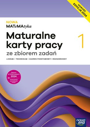 NOWA MATeMAtyka 1. Liceum i technikum. Maturalne karty pracy. Zakres podstawowy i rozszerzony. Nowoś