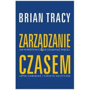 Zarządzanie czasem. Biblioteka sukcesu Briana Tracy