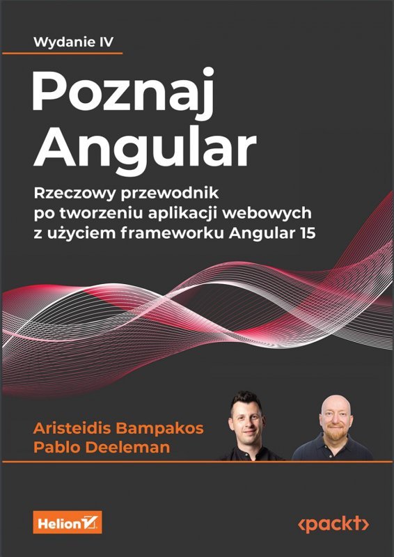 Poznaj Angular. Rzeczowy przewodnik po tworzeniu aplikacji webowych z użyciem frameworku Angular 15.