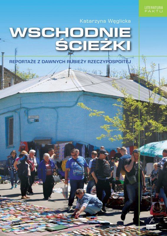 Wschodnie ścieżki. Reportaże z dawnych rubieży Rzeczypospolitej