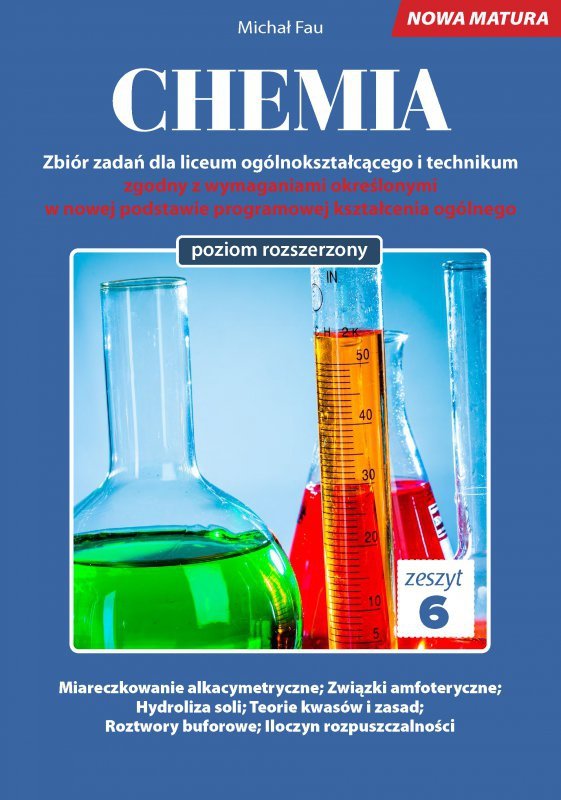 Chemia. Zbiór zadań dla liceum ogólnokształcącego i technikum. Nowa Matura. Zeszyt 6