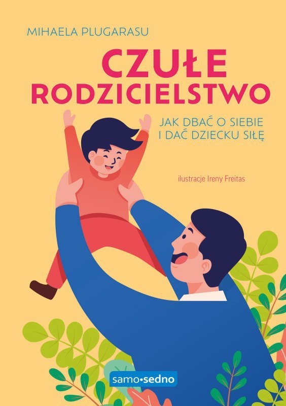 Samo Sedno. Czułe rodzicielstwo. Jak dbać o siebie i dać dziecku siłę