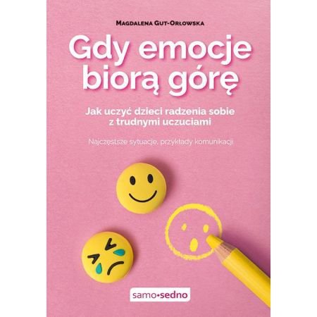 Gdy emocje biorą górę. Jak uczyć dzieci radzenia sobie z trudnymi uczuciami