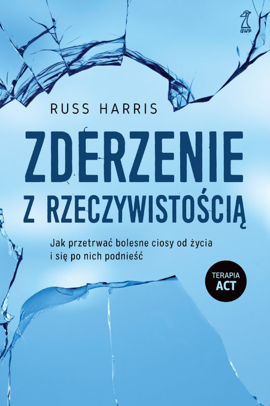 Zderzenie z rzeczywistością. Jak przetrwać bolesne ciosy od życia i się po nich podnieść