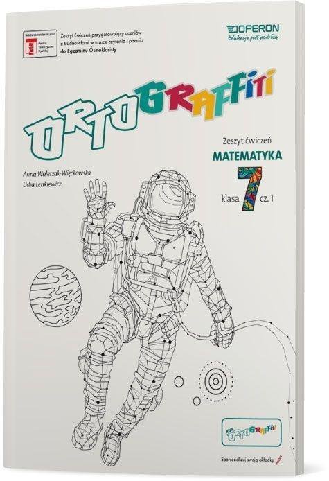 Ortograffiti SP Klasa 7 Matematyka Zeszyt Ćwiczeń cz. 1 wyd. 2018