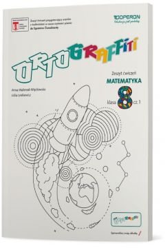 Ortograffiti SP Klasa 8 Matematyka Zeszyt Ćwiczeń cz. 1 wyd. 2018