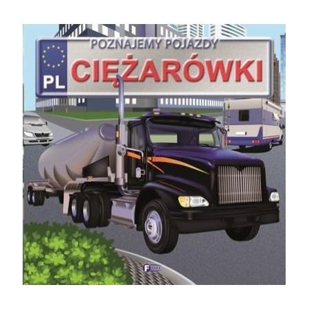 Poznajemy Pojazdy. Ciężarówki